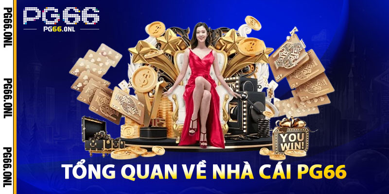 PG66 Có Uy Tín Không? Góc Nhìn Khách Quan Tại Nhà Cái TK88 3 Tổng Quan Về Nhà Cái PG66